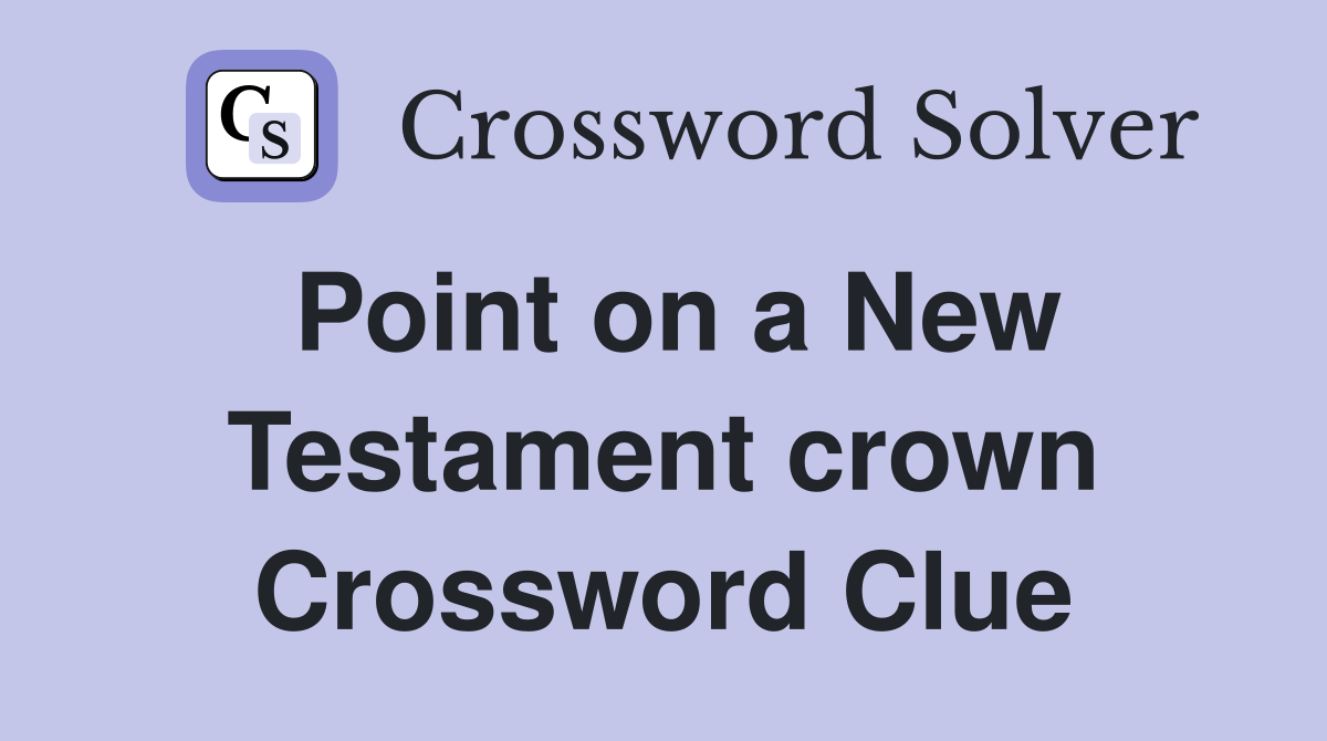 Point on a New Testament crown Crossword Clue