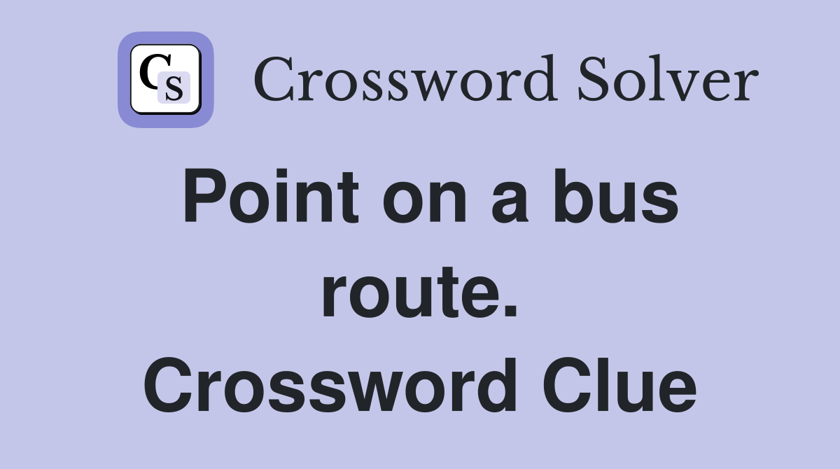 Point on a bus route. Crossword Clue