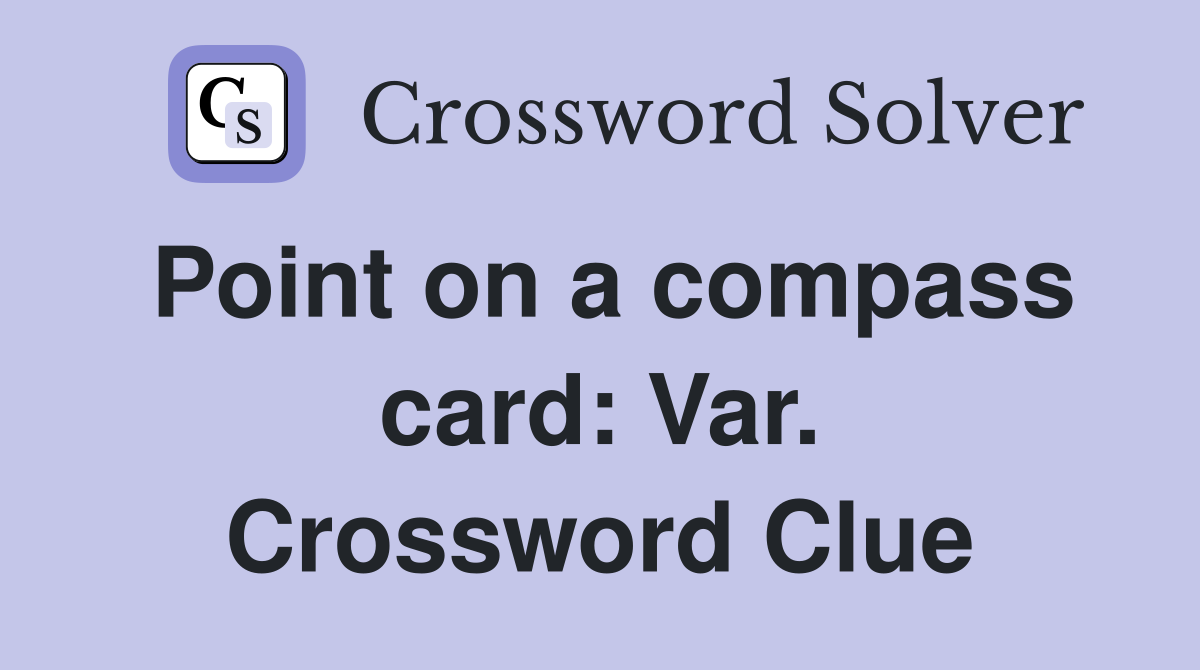 Point on a compass card: Var. Crossword Clue