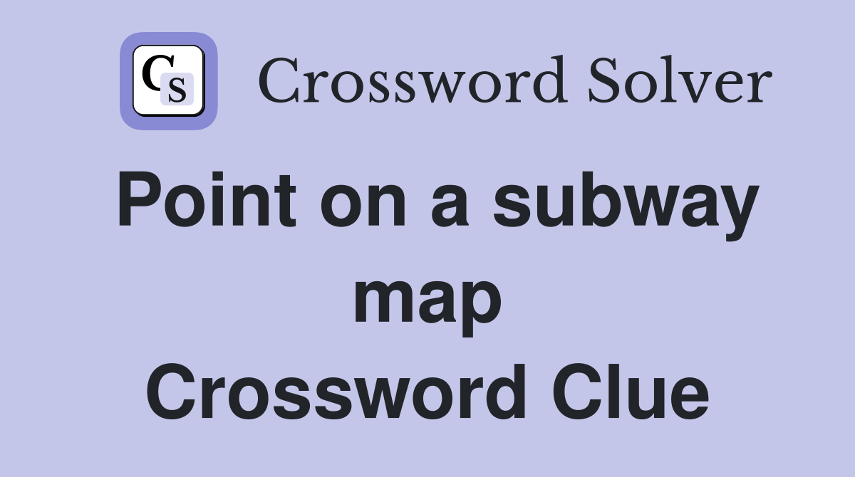 Point on a subway map Crossword Clue