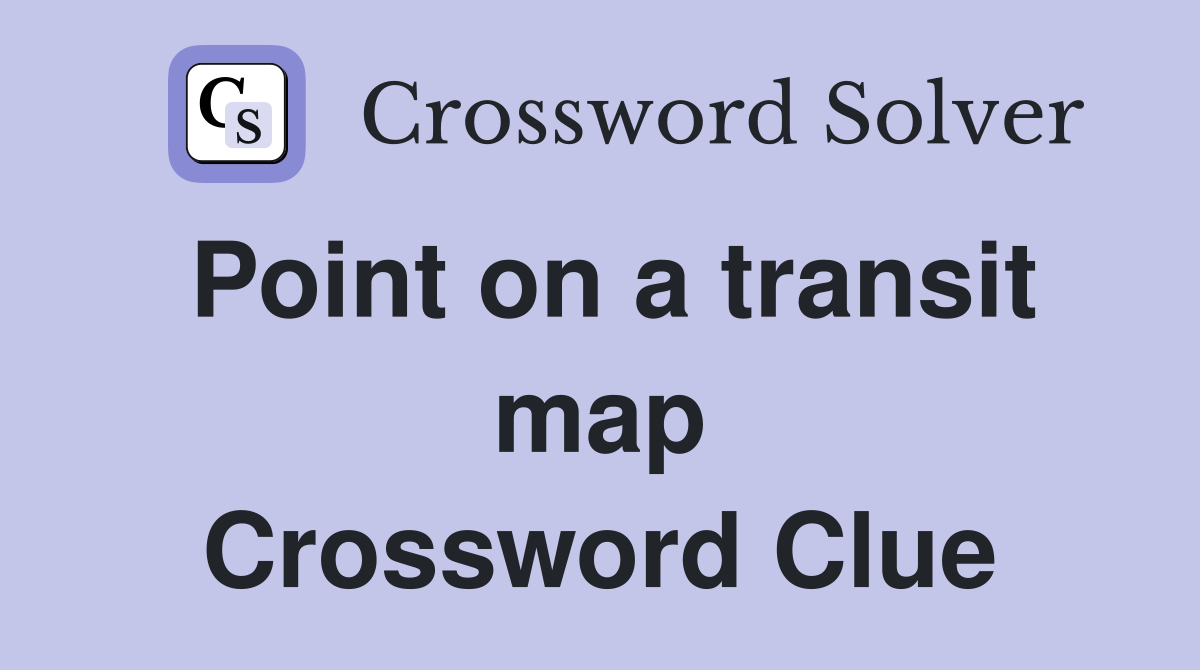 Point on a transit map Crossword Clue