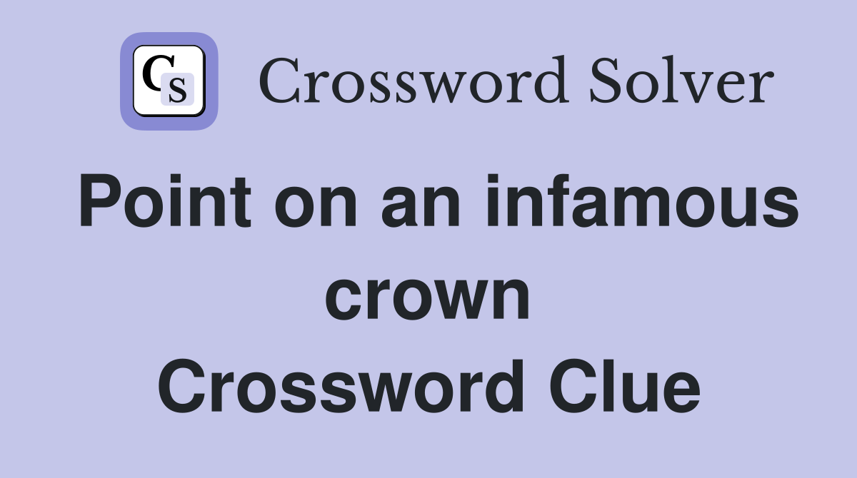 Point on an infamous crown Crossword Clue