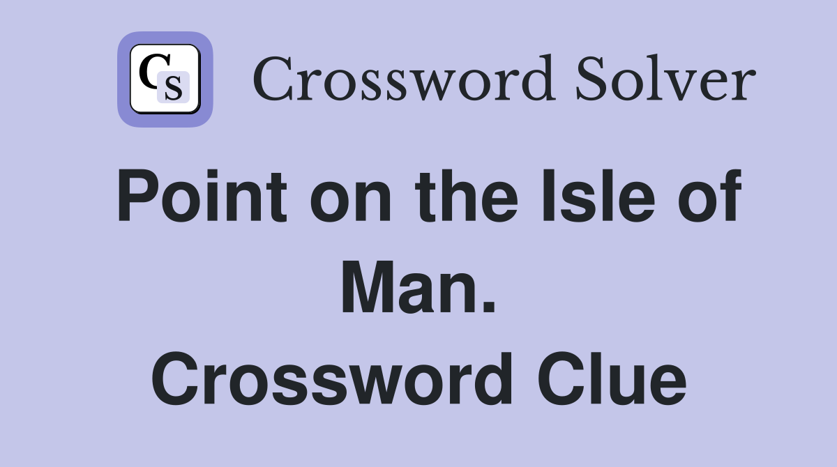 Point on the Isle of Man. Crossword Clue