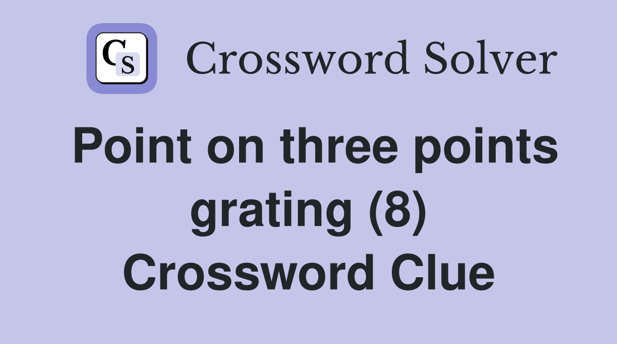 Point on three points grating (8) Crossword Clue