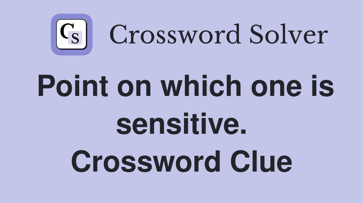 Point on which one is sensitive. Crossword Clue