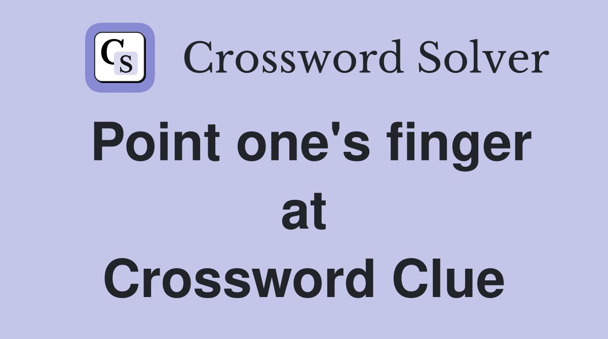 Point one's finger at Crossword Clue