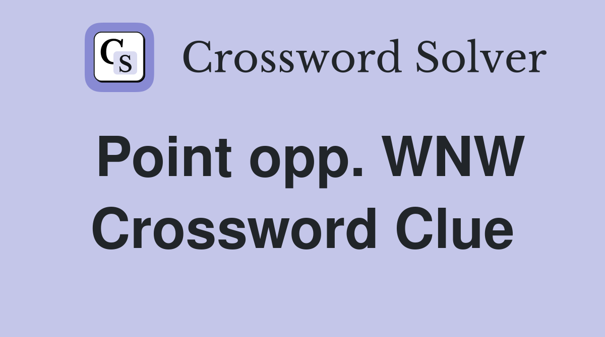 Point opp. WNW Crossword Clue