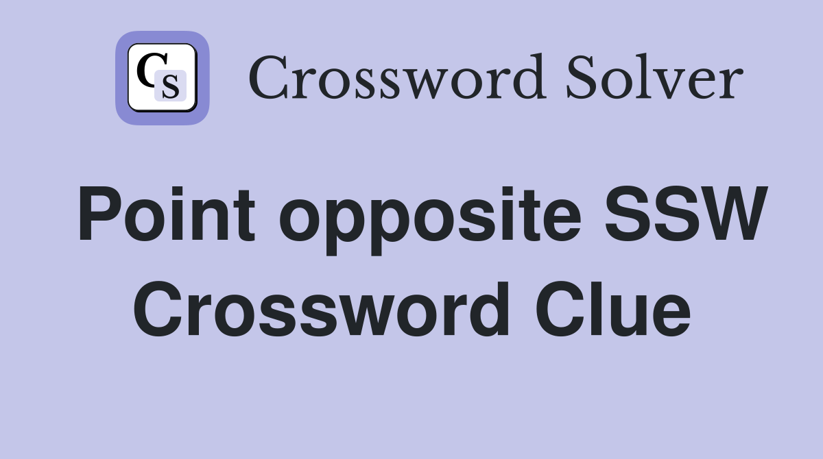 Point opposite SSW Crossword Clue