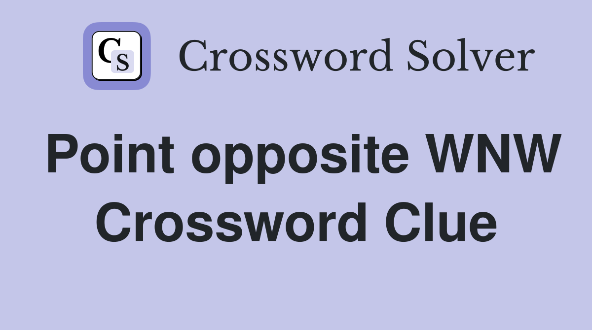 Point opposite WNW Crossword Clue