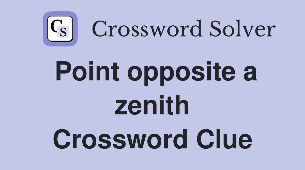 Point opposite a zenith Crossword Clue