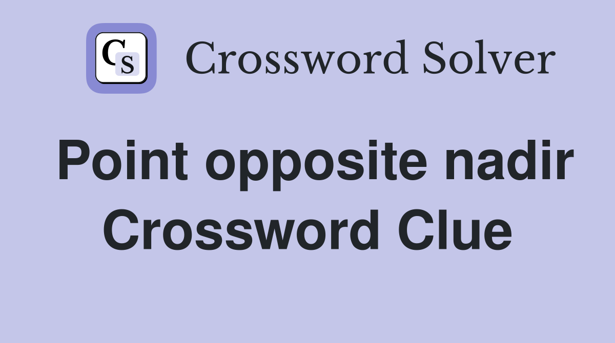Point opposite nadir Crossword Clue