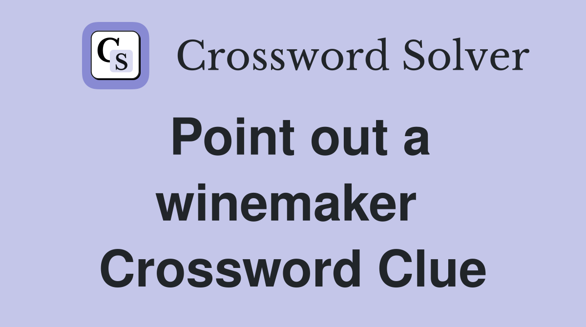 Point out a winemaker  Crossword Clue