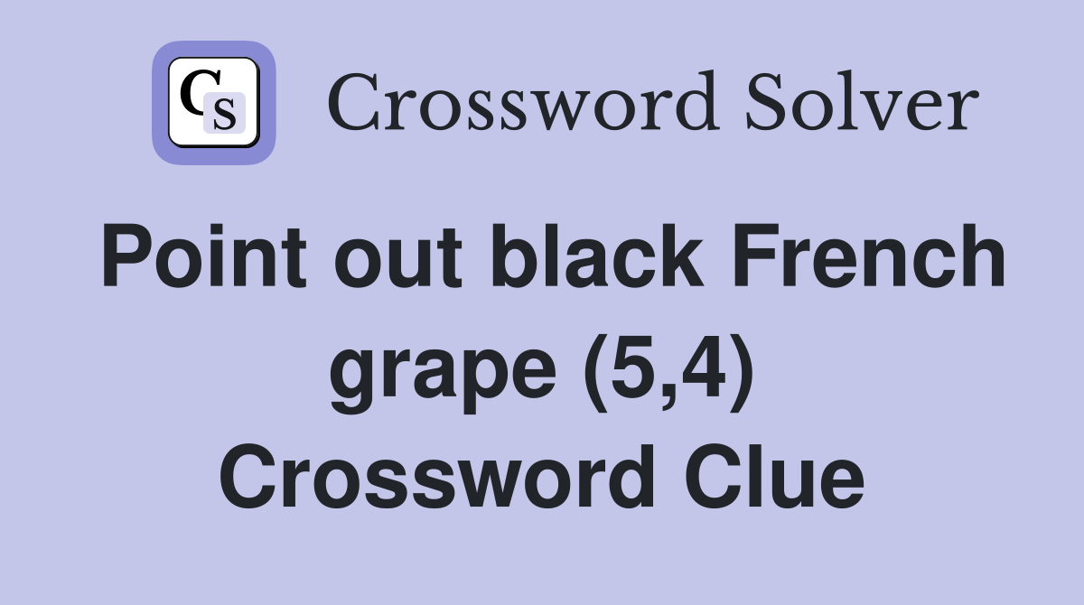 Point out black French grape (5,4) Crossword Clue