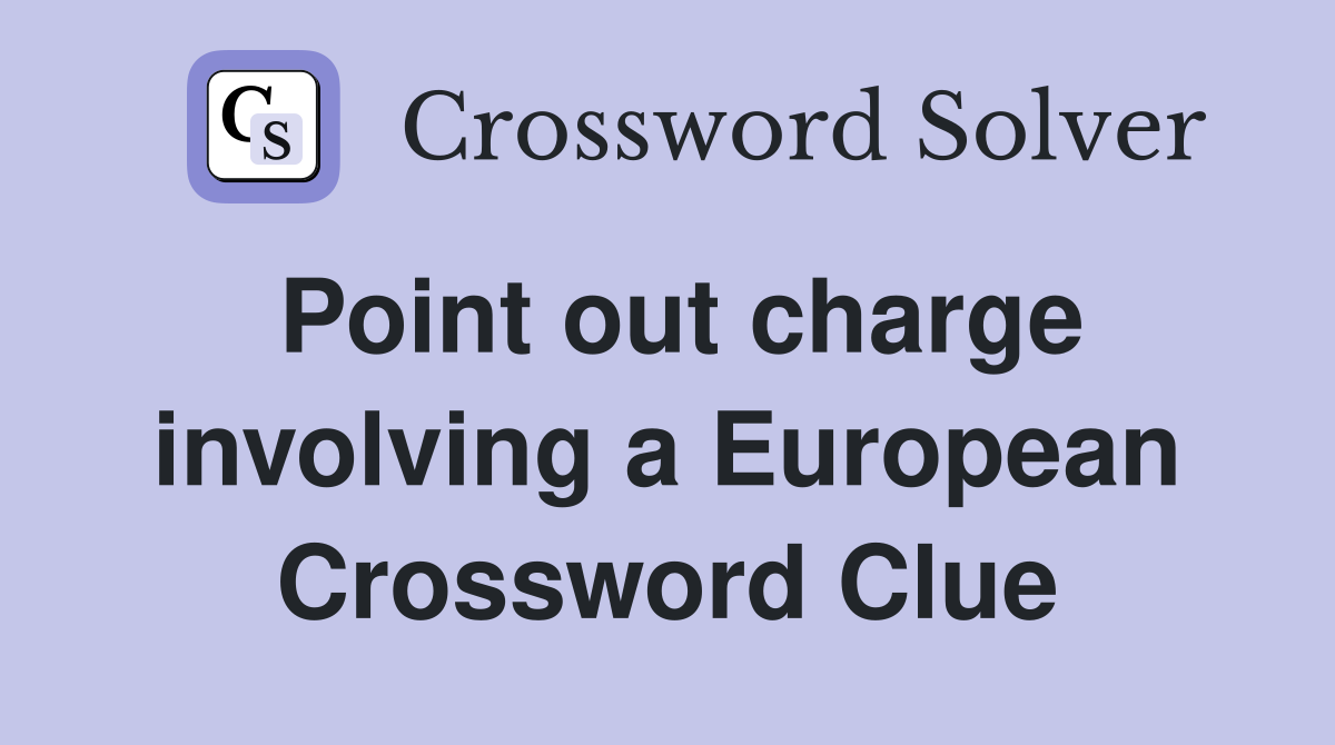 Point out charge involving a European Crossword Clue