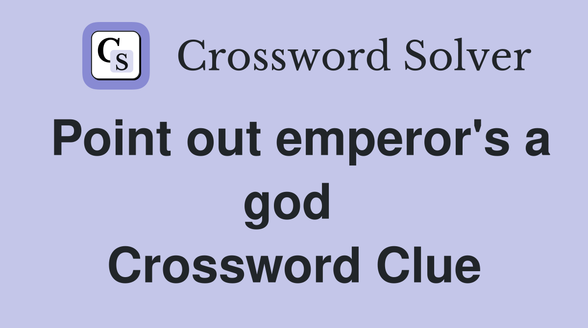 Point out emperor's a god  Crossword Clue