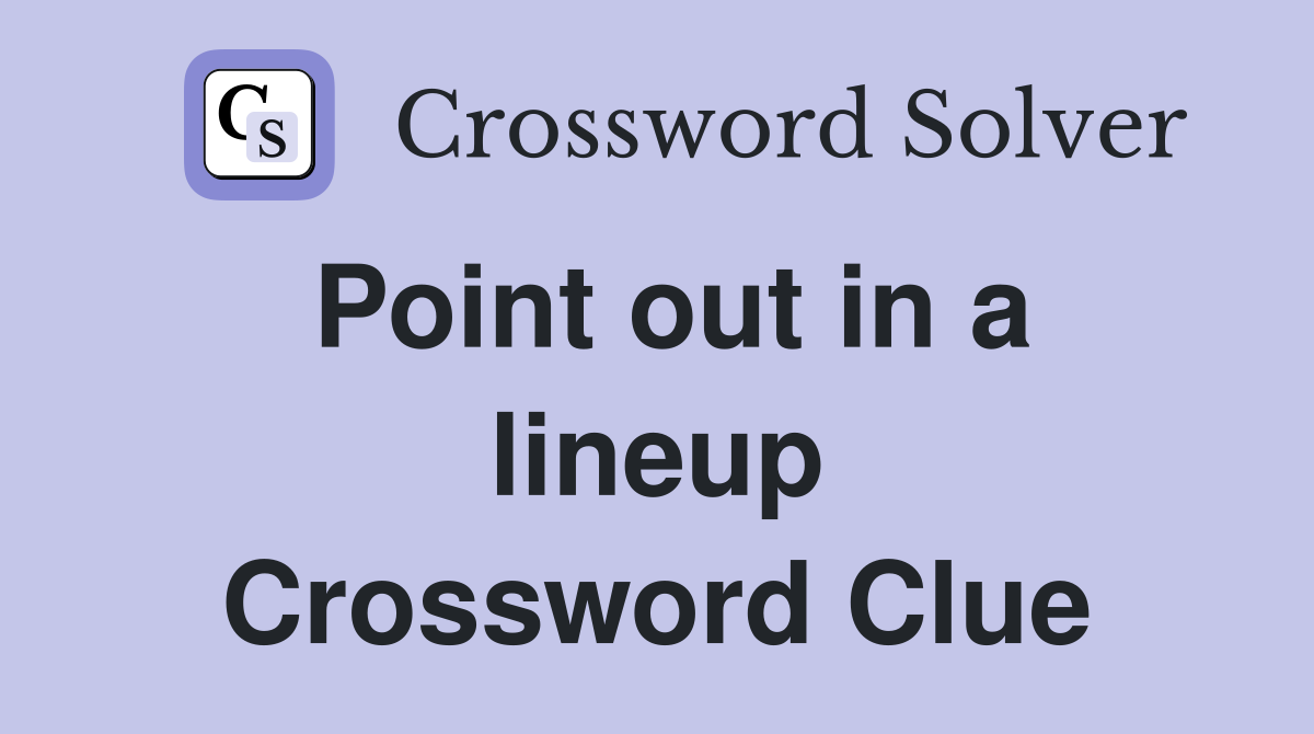 Point out in a lineup Crossword Clue