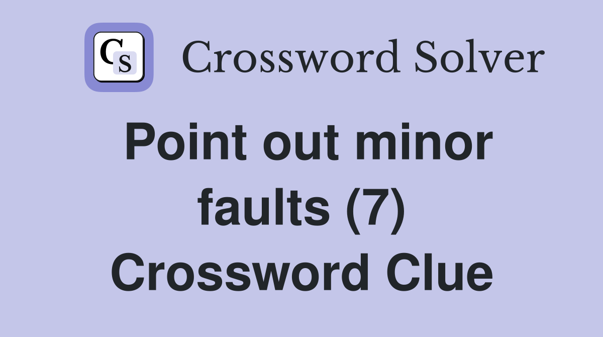 Point out minor faults (7) Crossword Clue
