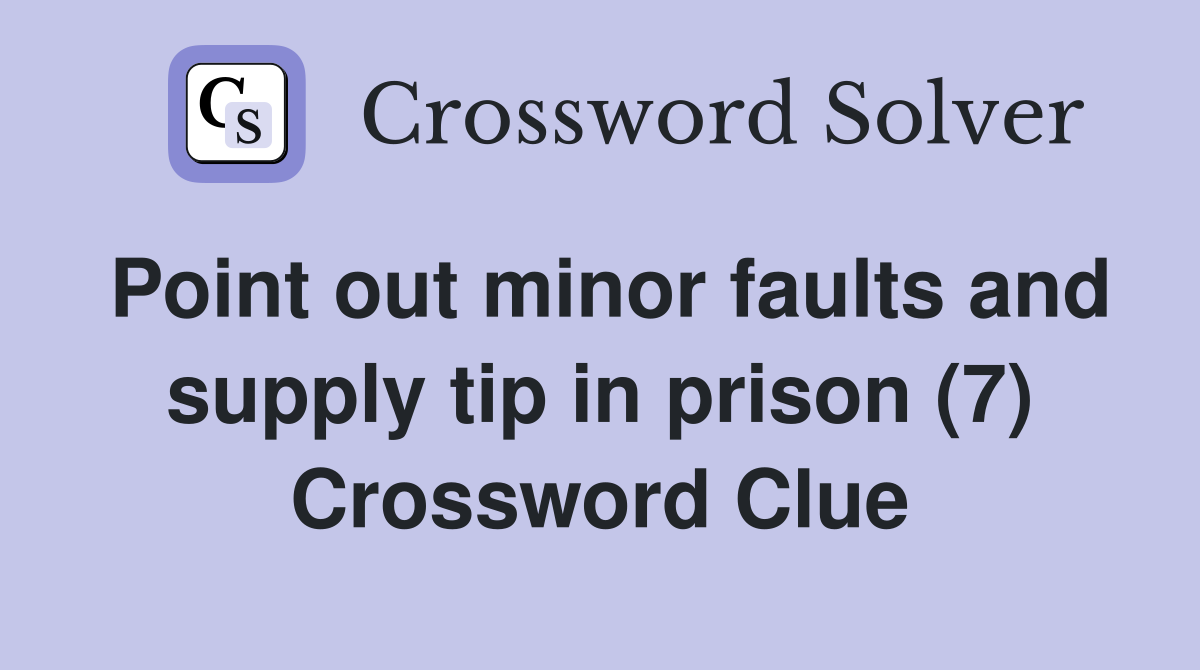 Point out minor faults and supply tip in prison (7) Crossword Clue