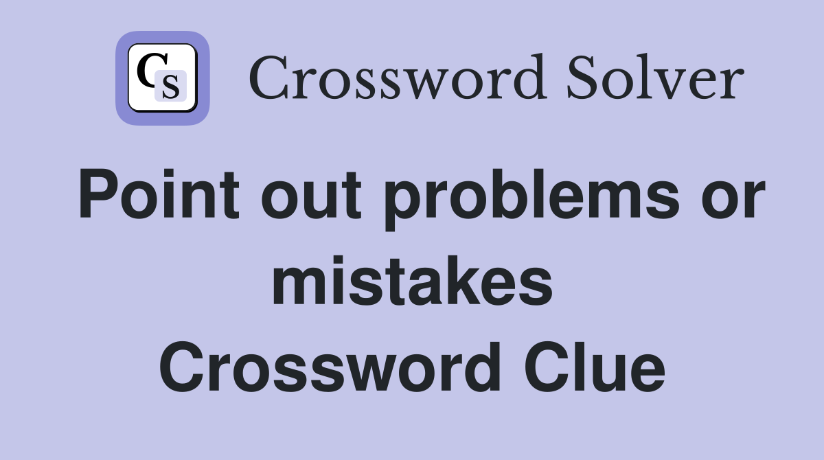 Point out problems or mistakes Crossword Clue