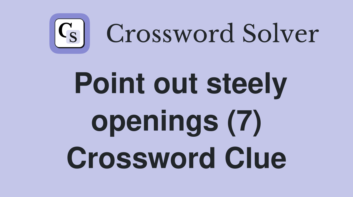 Point out steely openings (7) Crossword Clue