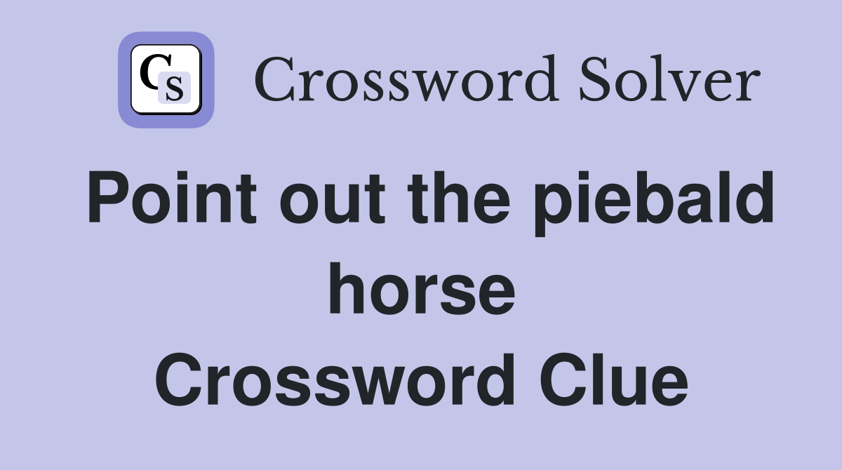 Point out the piebald horse Crossword Clue