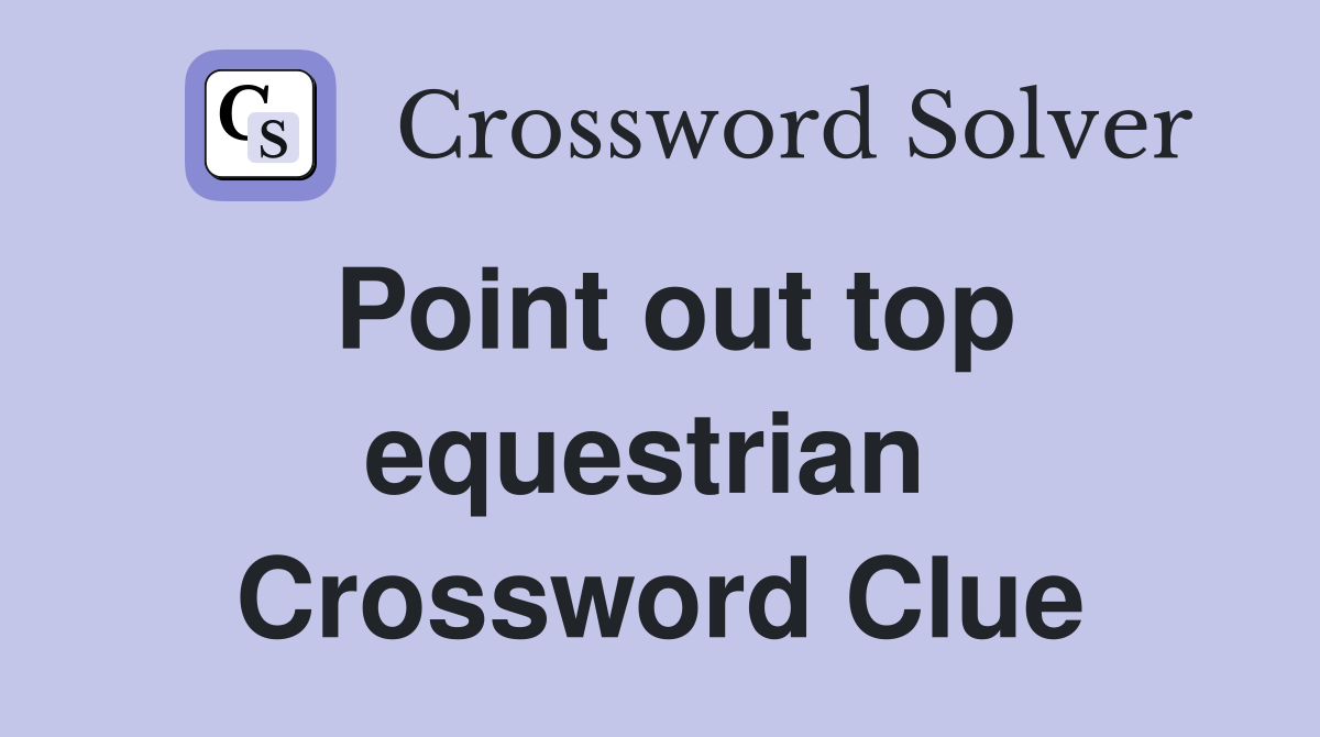 Point out top equestrian  Crossword Clue