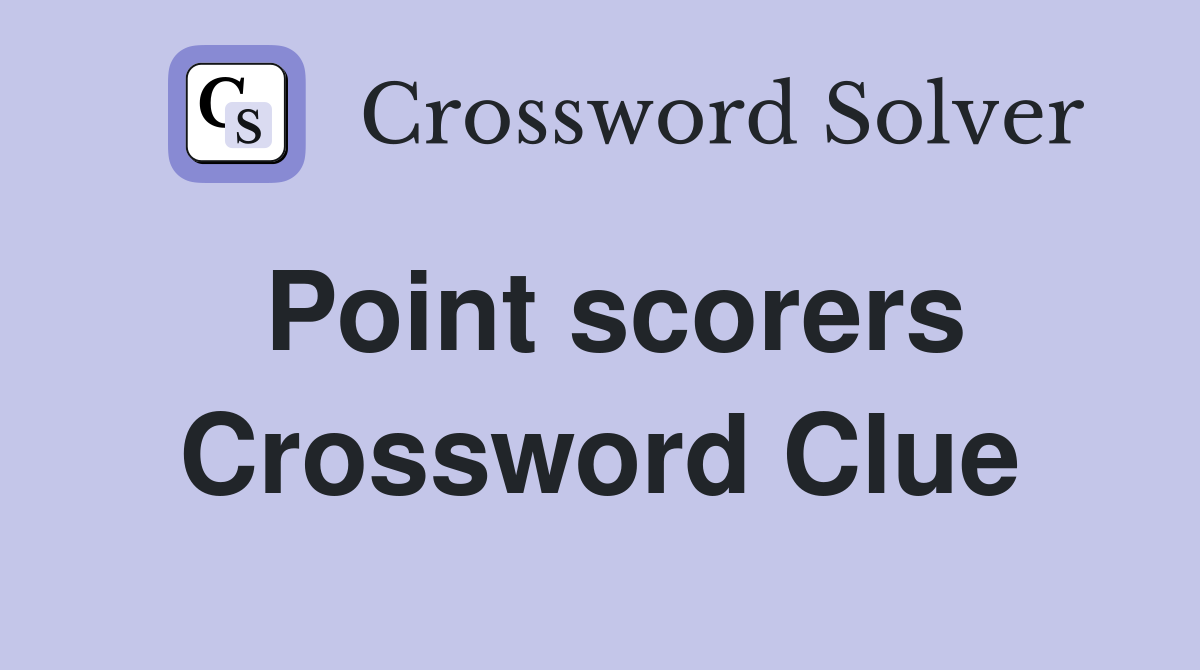Point scorers Crossword Clue