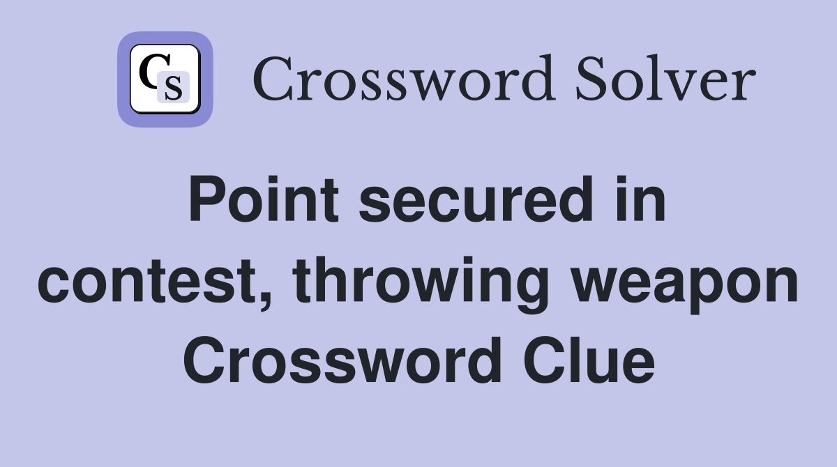 Point secured in contest, throwing weapon Crossword Clue