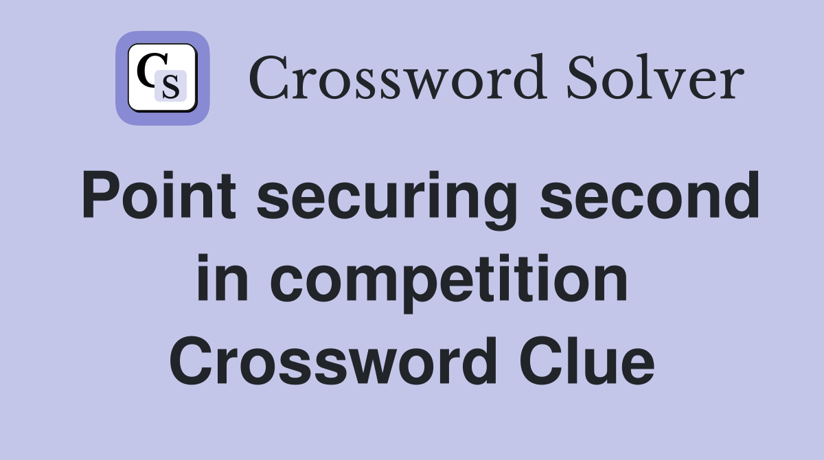 Point securing second in competition Crossword Clue