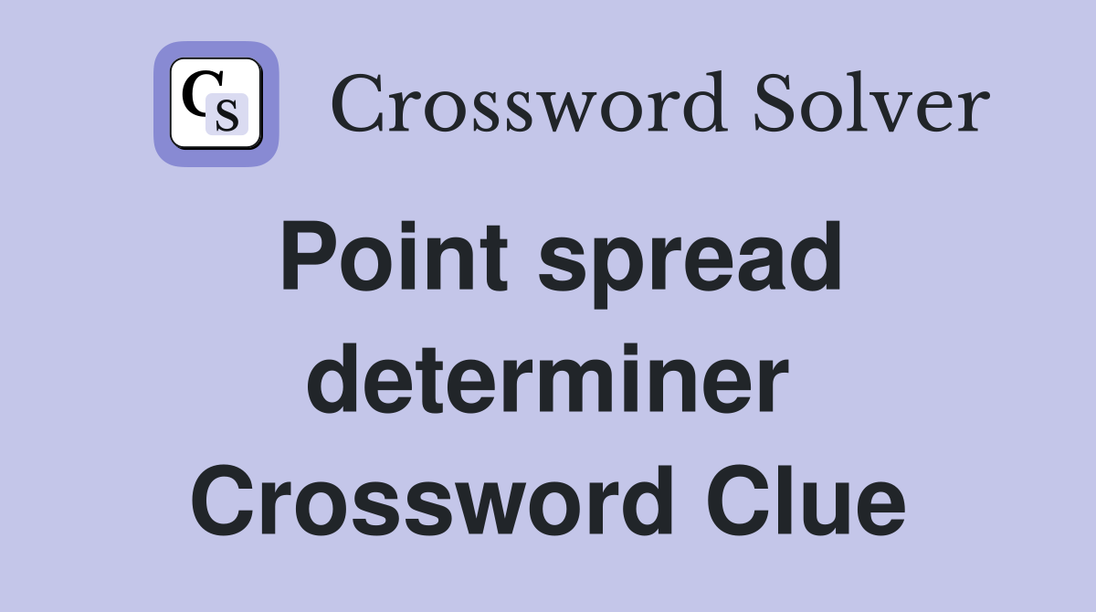 Point spread determiner Crossword Clue