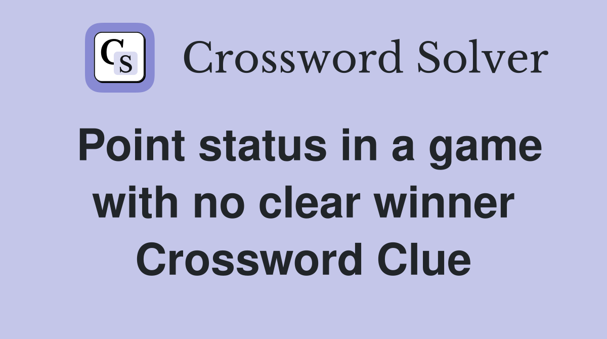 Point status in a game with no clear winner Crossword Clue