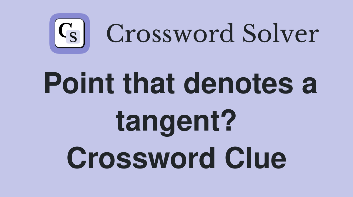 Point that denotes a tangent? Crossword Clue