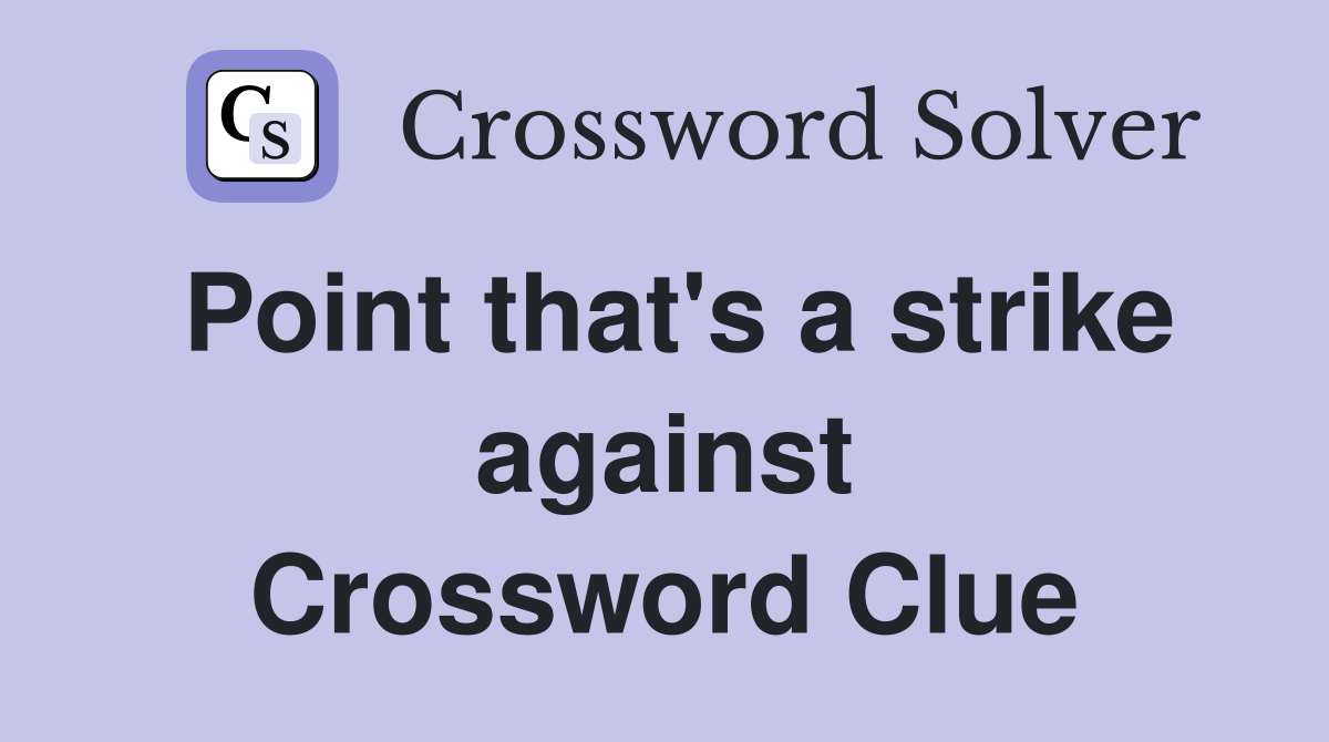 Point that's a strike against Crossword Clue
