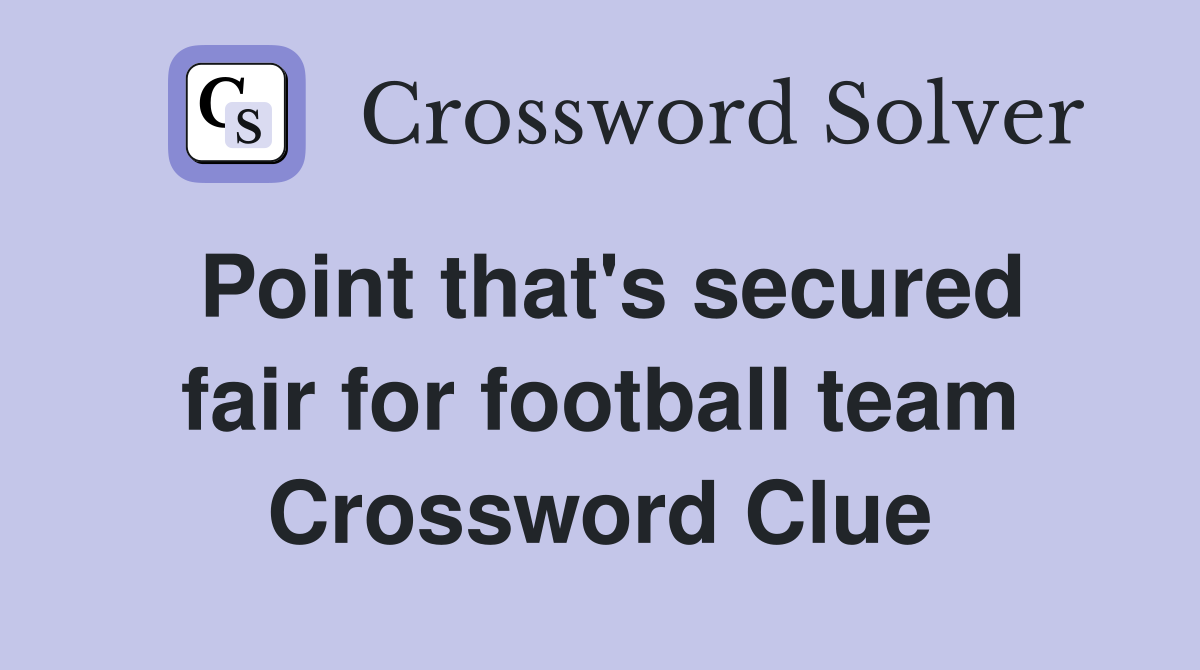 Point that's secured fair for football team Crossword Clue