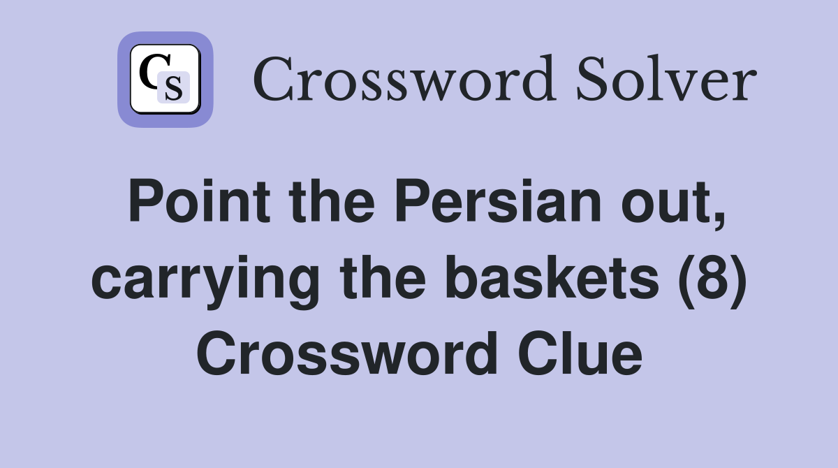 Point the Persian out, carrying the baskets (8) Crossword Clue