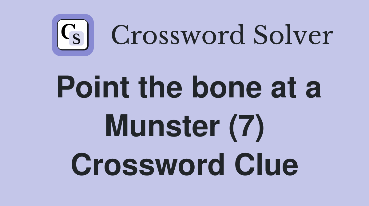 Point the bone at a Munster (7) Crossword Clue