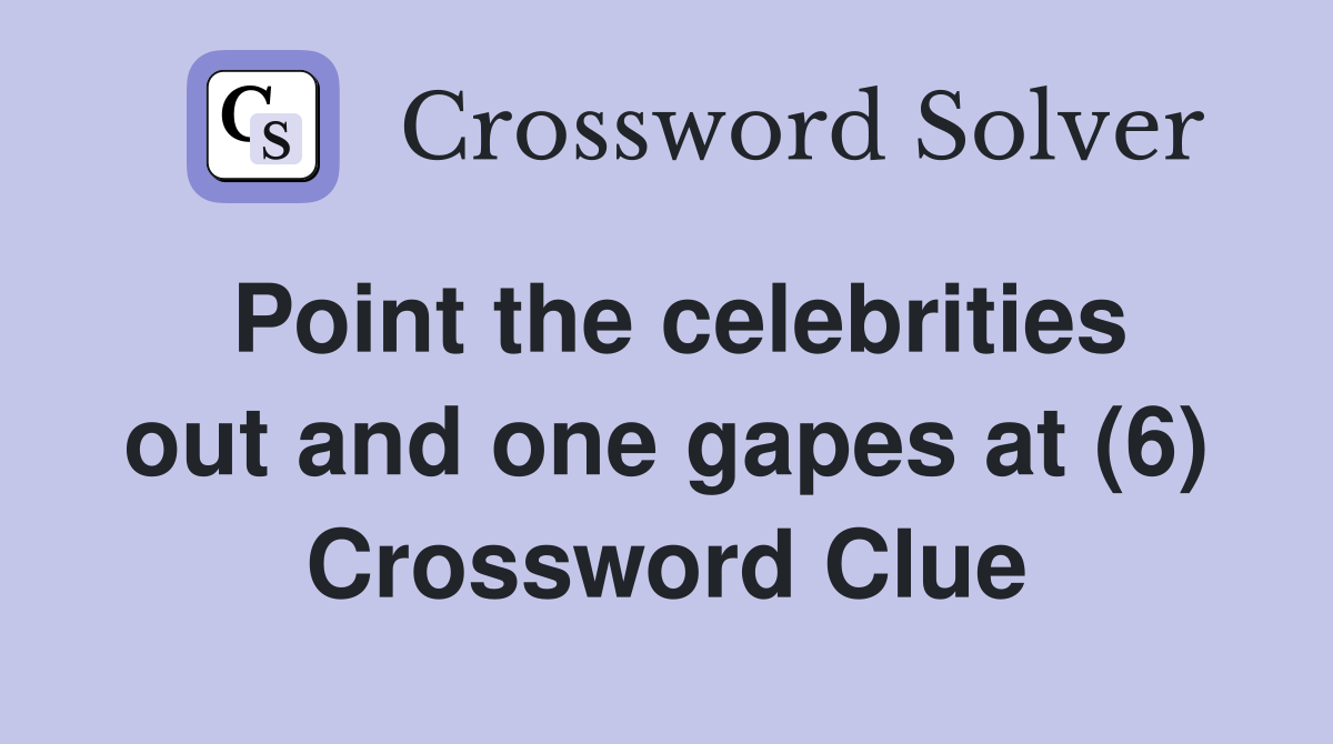Point the celebrities out and one gapes at (6) Crossword Clue
