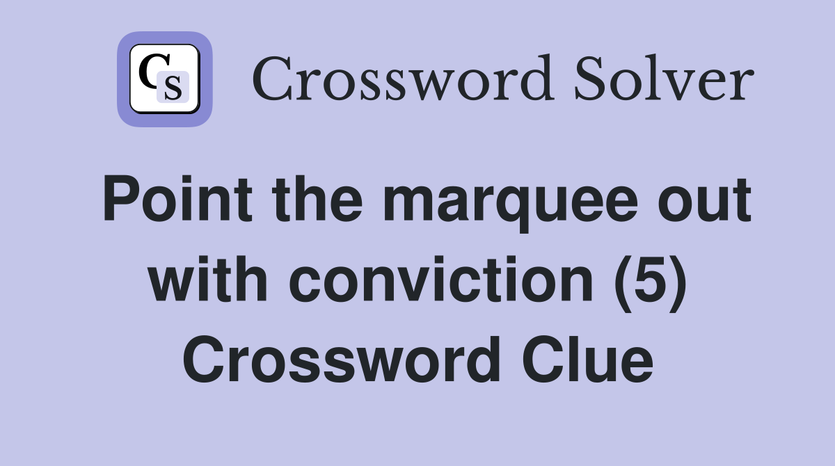 Point the marquee out with conviction (5) Crossword Clue