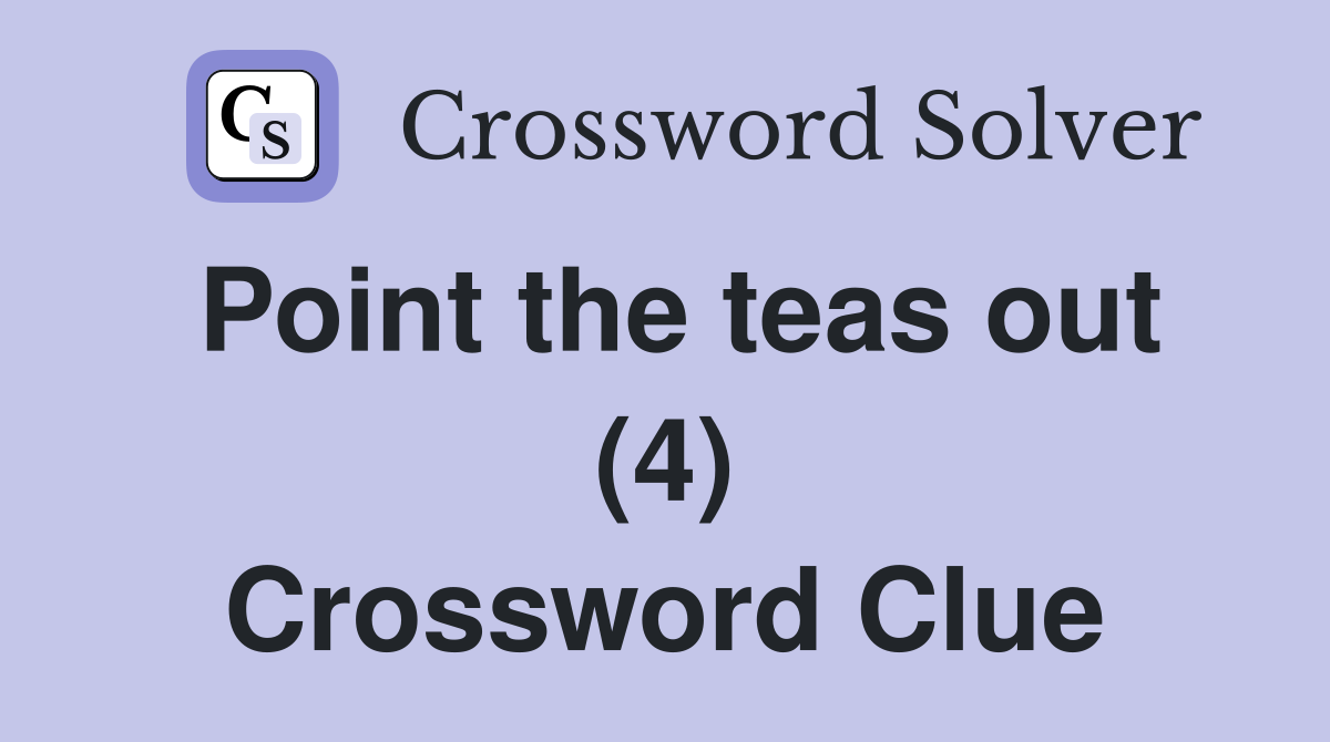 Point the teas out (4) Crossword Clue