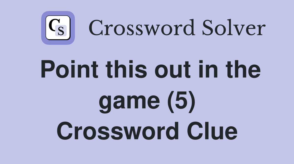 Point this out in the game (5) Crossword Clue
