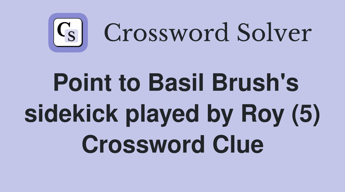 Point to Basil Brush's sidekick played by Roy (5) Crossword Clue