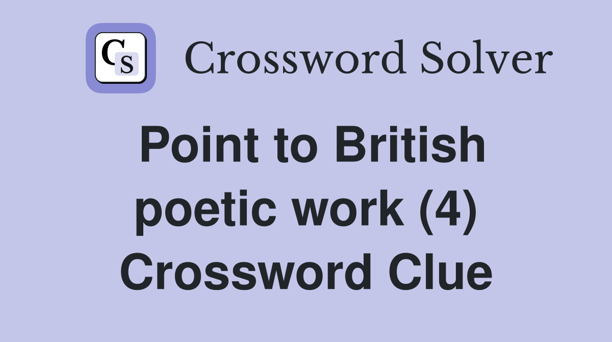 Point to British poetic work (4) Crossword Clue