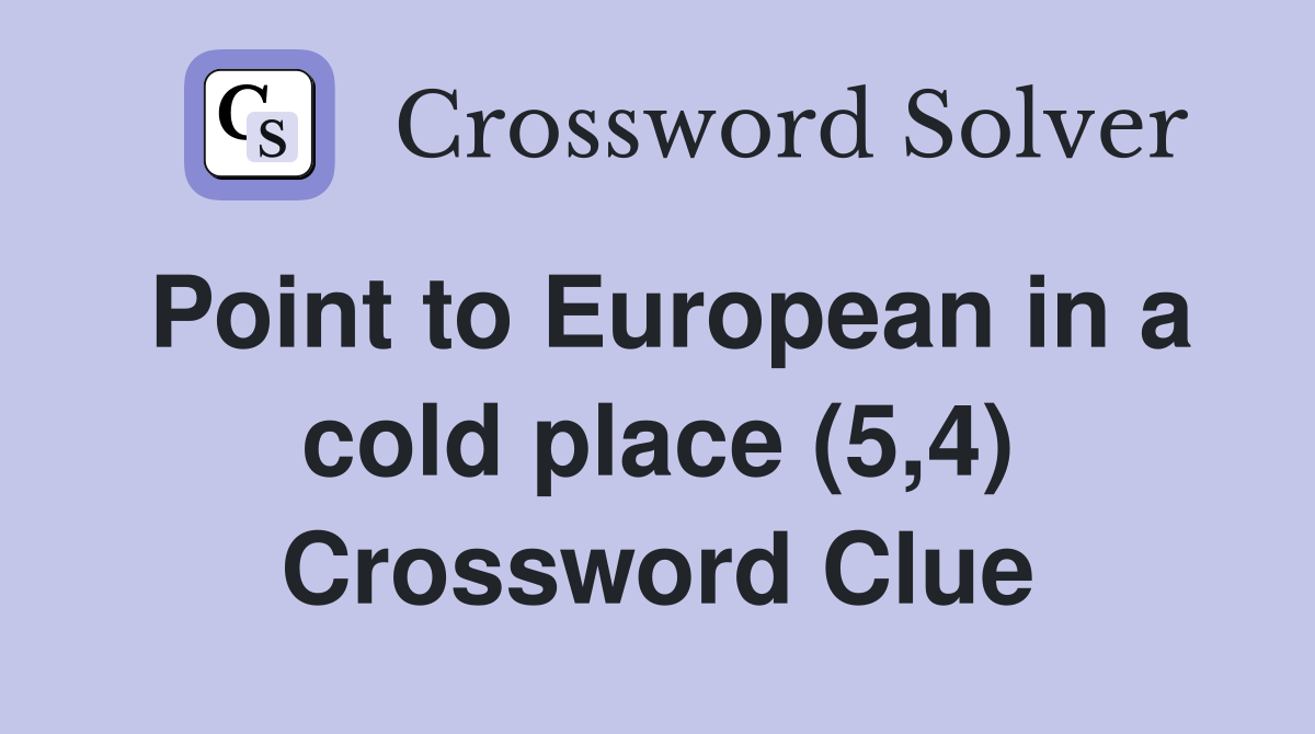 Point to European in a cold place (5,4) Crossword Clue