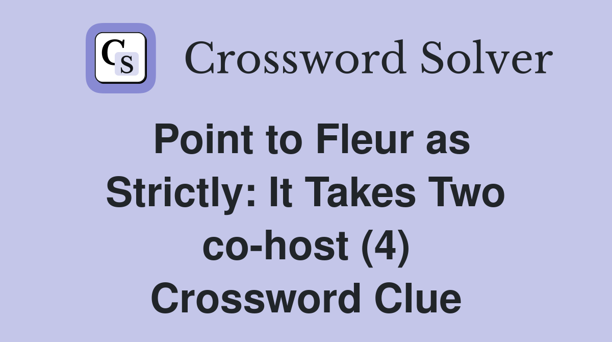 Point to Fleur as Strictly: It Takes Two co-host (4) Crossword Clue