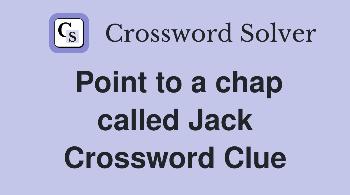 Point to a chap called Jack Crossword Clue
