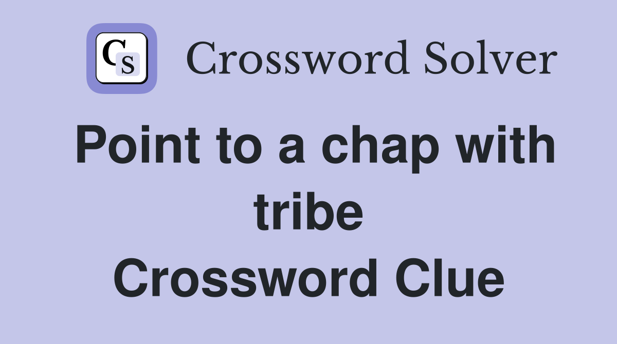 Point to a chap with tribe Crossword Clue