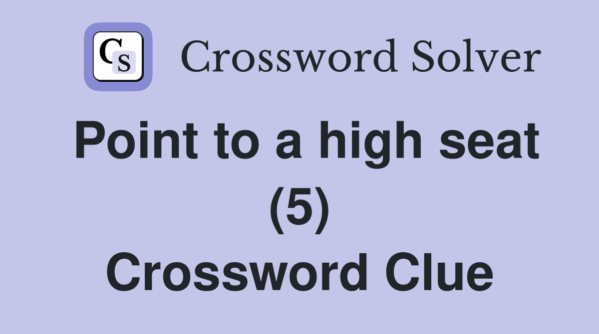 Point to a high seat (5) Crossword Clue