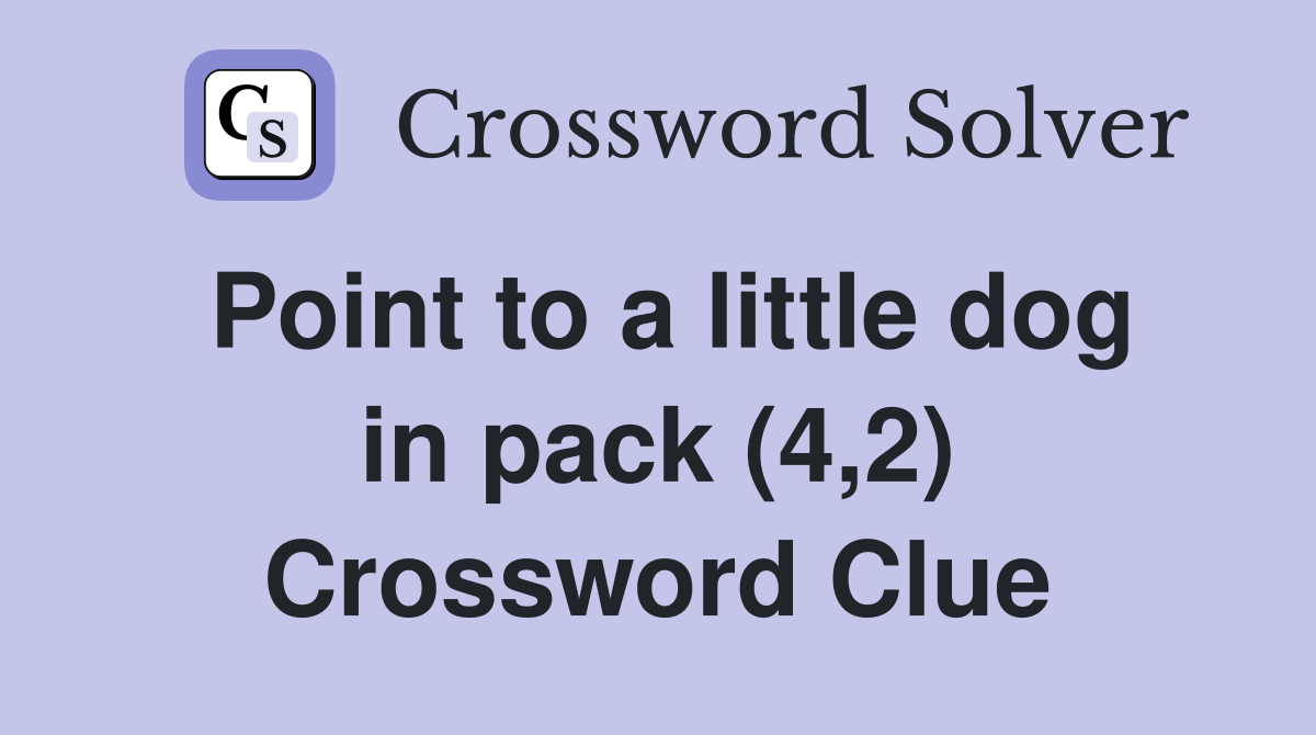 Point to a little dog in pack (4,2) Crossword Clue