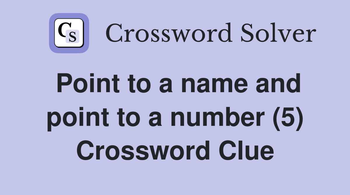 Point to a name and point to a number (5) Crossword Clue