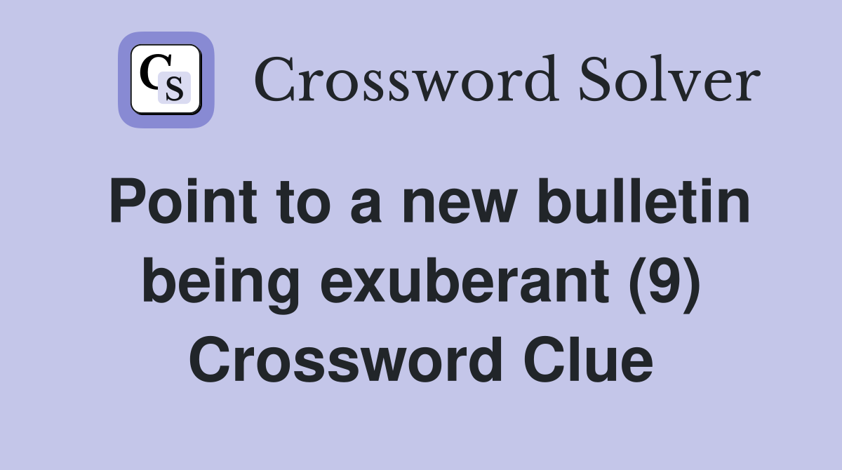 Point to a new bulletin being exuberant (9) Crossword Clue
